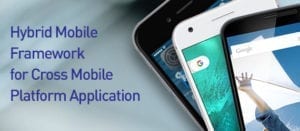 Hybrid Mobile Framework for Cross Mobile Platform Application