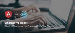 Angular VS React – Clash of The Javascript Frameworks in This Era