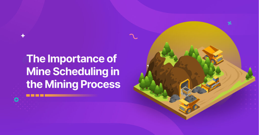 The Importance of Mine Scheduling in the Mining Process