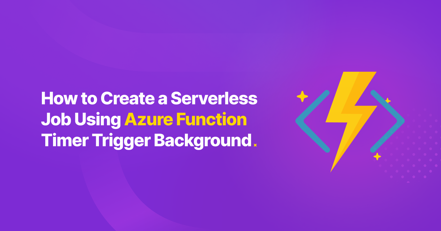 How to Create a Serverless Job Using Azure Functions Timer Trigger ...