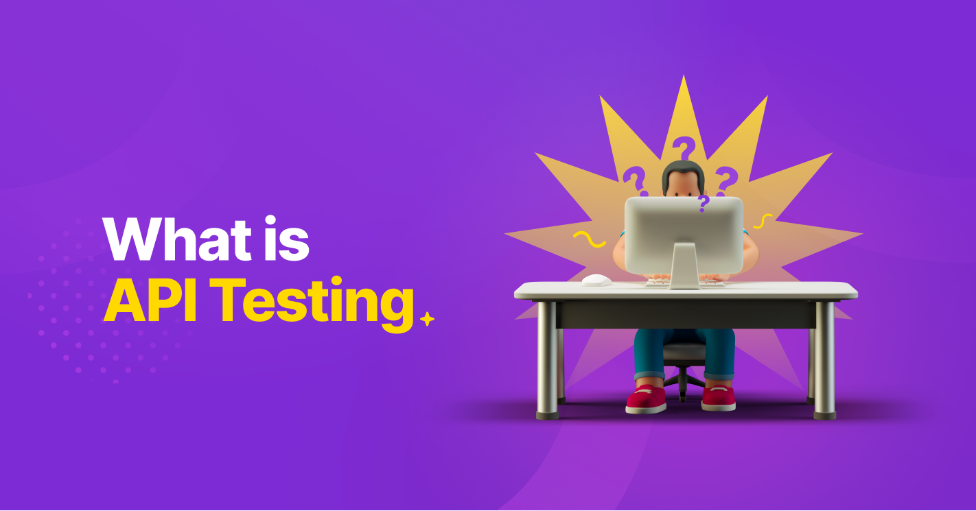 What Is Api Testing? 