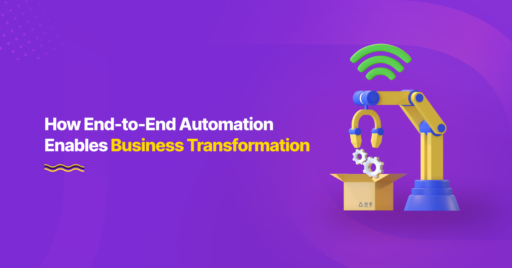 End-to-End Automation: Game-Changer in Business Transformation