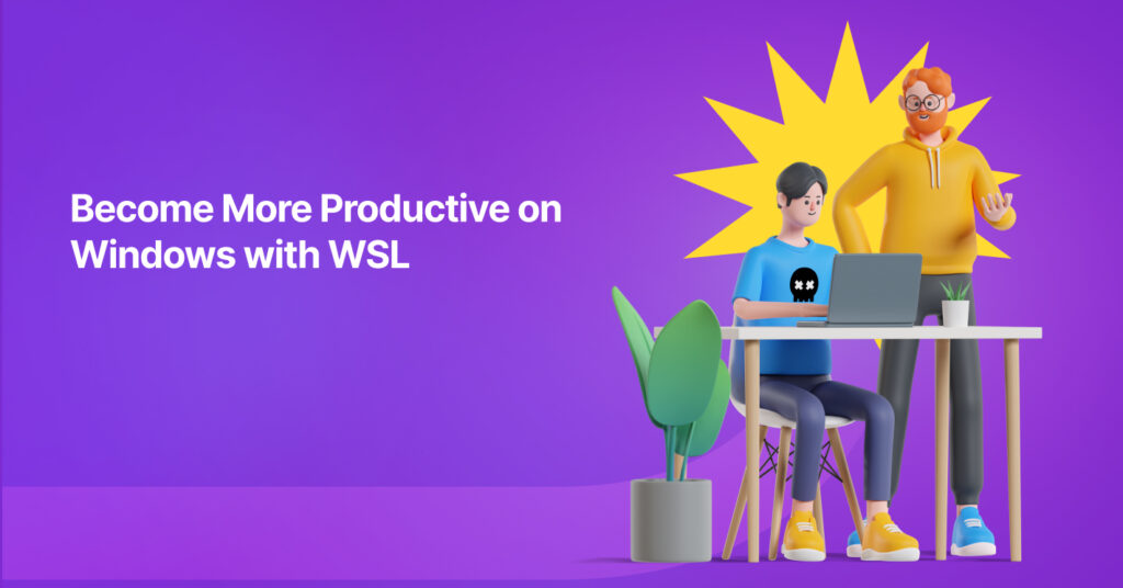 Become More Productive on Windows with WSL