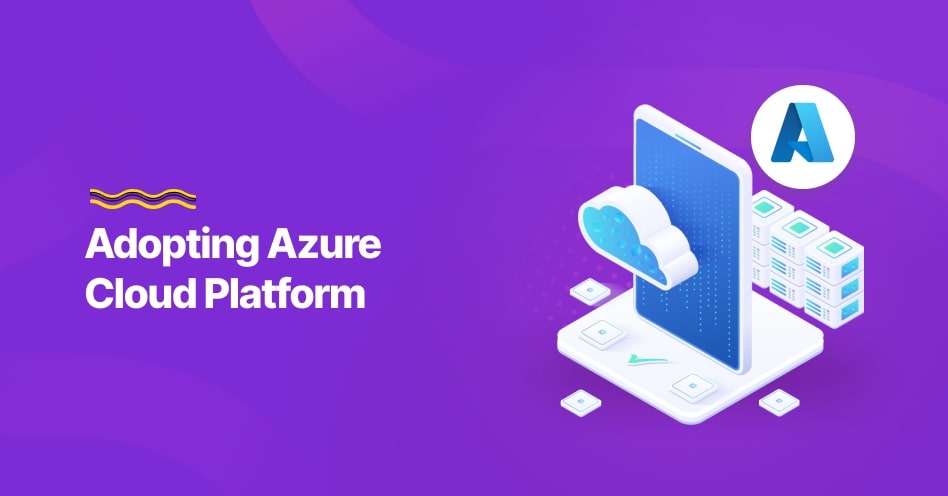 Adopting Azure Cloud Platform 