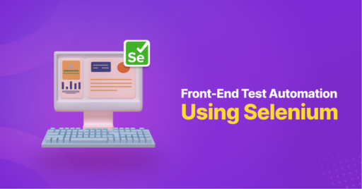 Front-End Test Automation Using Selenium