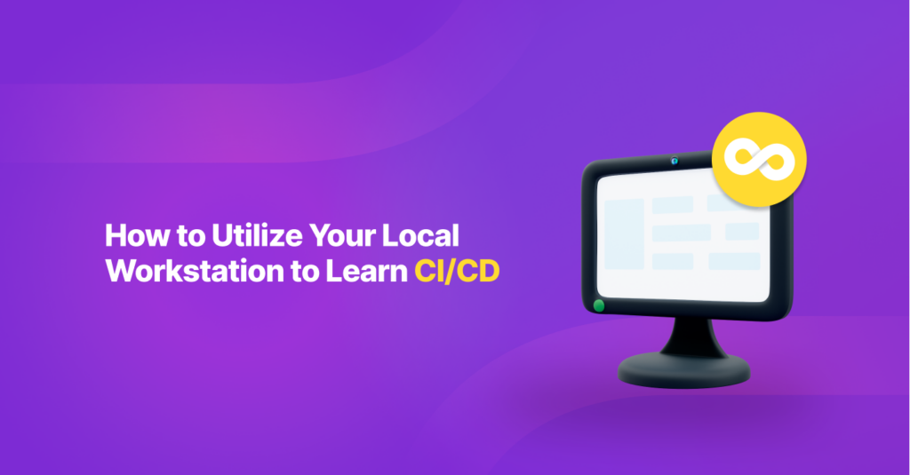 How to Utilize Your Local Workstation to Learn CI/CD