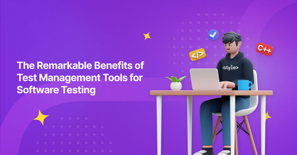 The Remarkable Benefits of Test Management Tools for Software Testing ...