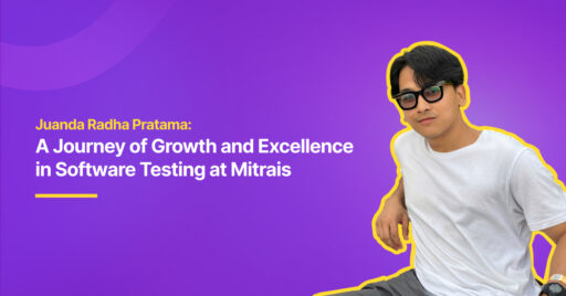 Juanda Radha Pratama: A Journey of Growth and Excellence in Software Testing at Mitrais