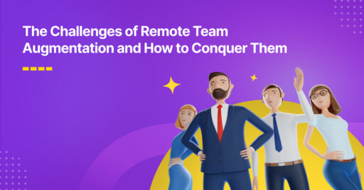 The Challenges of Remote Team Augmentation and How to Conquer Them