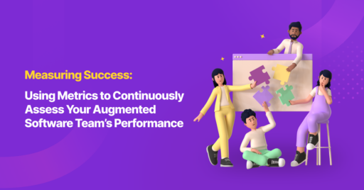 Measuring Success: Using Metrics to Continuously Assess Your Augmented Software Team’s Performance